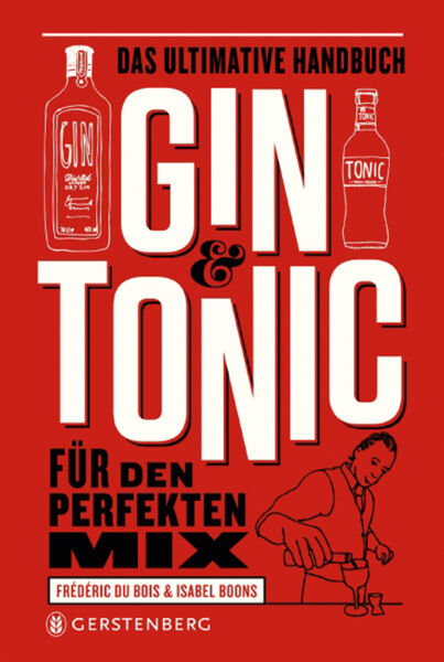 Gin & Tonic. Das ultimative Handbuch für den perfekten Mix.