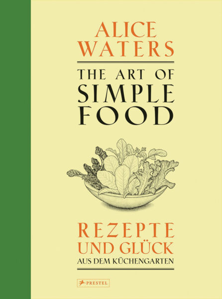 The Art of Simple Food. Rezepte und Glück aus dem Küchengarten.