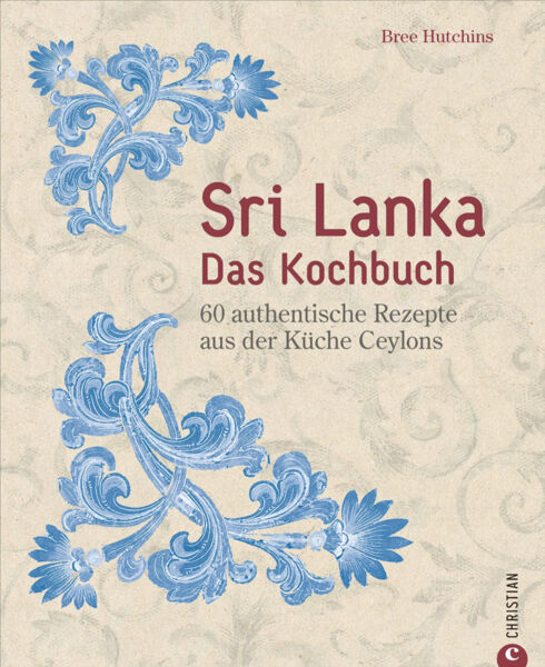 Sri Lanka - Das Kochbuch. 60 authentische Rezepte aus der Küche Ceylons.