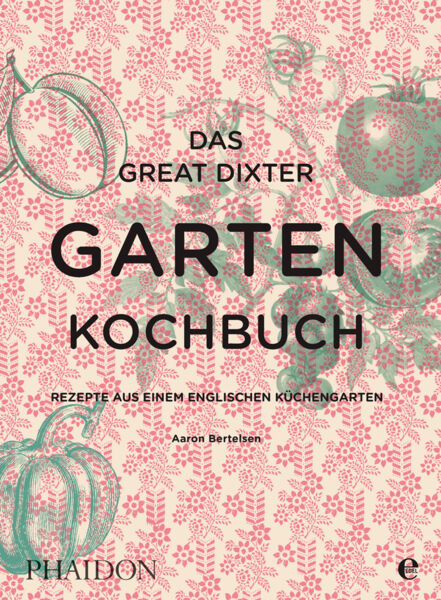 Das Great Dixter Gartenkochbuch. Rezepte aus einem englischen Küchengarten.