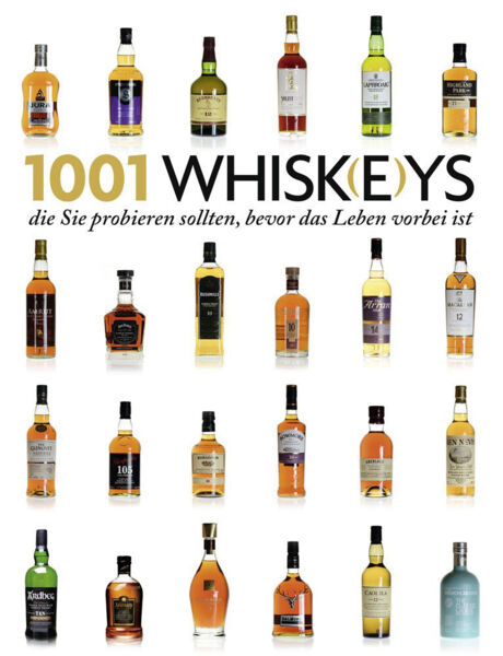 1001 Whisk(e)ys, die Sie probieren sollten, bevor das Leben vorbei ist. Ausgewählt und vorgestellt von 23 internationalen Experten.