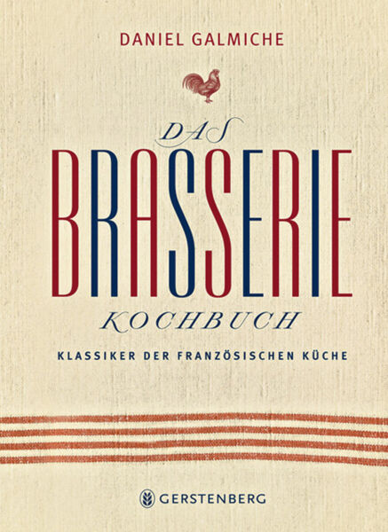Das Brasserie-Kochbuch. Klassiker der französischen Küche.