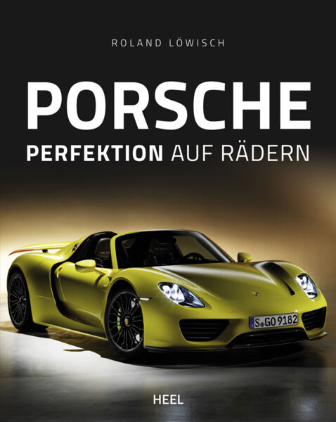 Porsche. Perfektion auf Rädern.