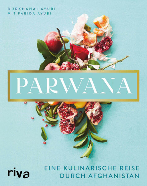 Parwana. Eine kulinarische Reise durch Afghanistan.