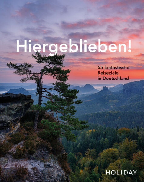 Hiergeblieben! 55 fantastische Reiseziele in Deutschland.