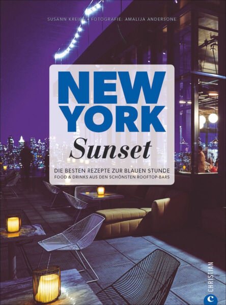 New York Sunset. Die besten Rezepte zur blauen Stunde. Food & Drinks aus den schönsten Rooftop-Bars.