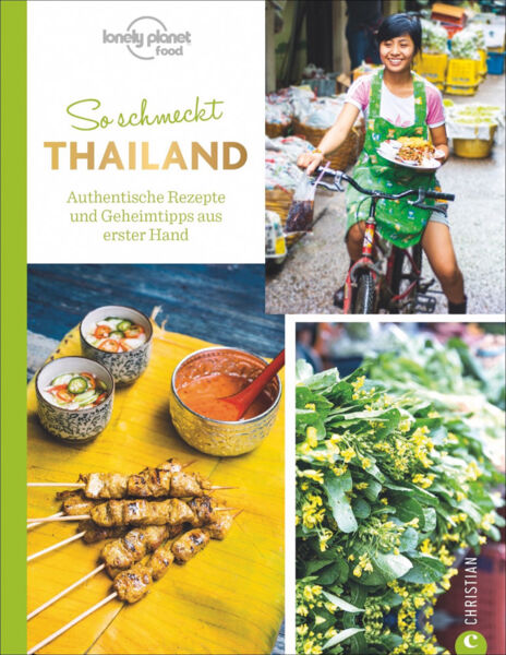 So schmeckt Thailand. Authentische Rezepte und Geheimtipps aus erster Hand.