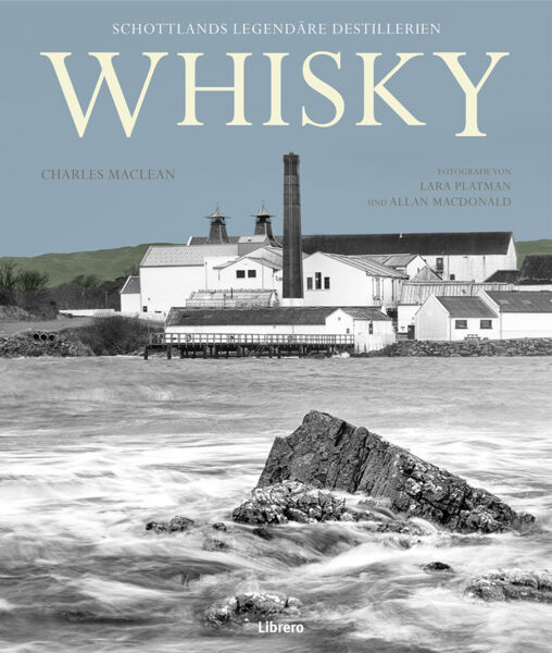 Whisky. Schottlands legendäre Destillerien.